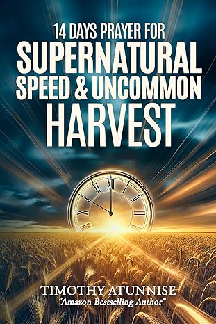 14 Days Fasting & Prayer for the Anointing for Supernatural Speed & Uncommon Harvests