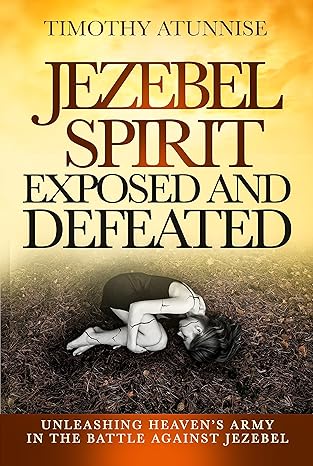 Jezebel Spirit Exposed and Defeated