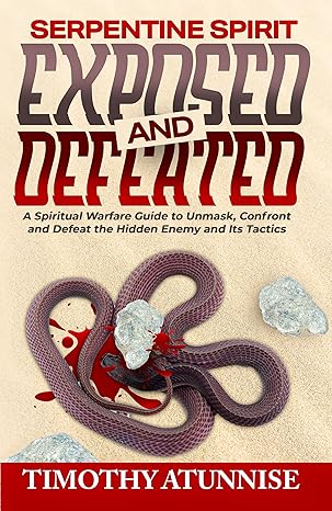 Serpentine Spirit Exposed and Defeated